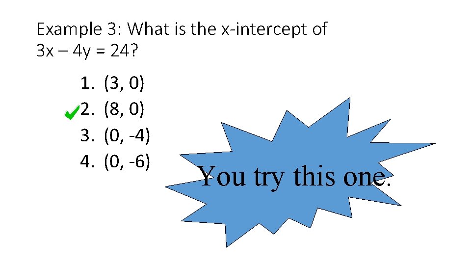 Example 3: What is the x-intercept of 3 x – 4 y = 24?