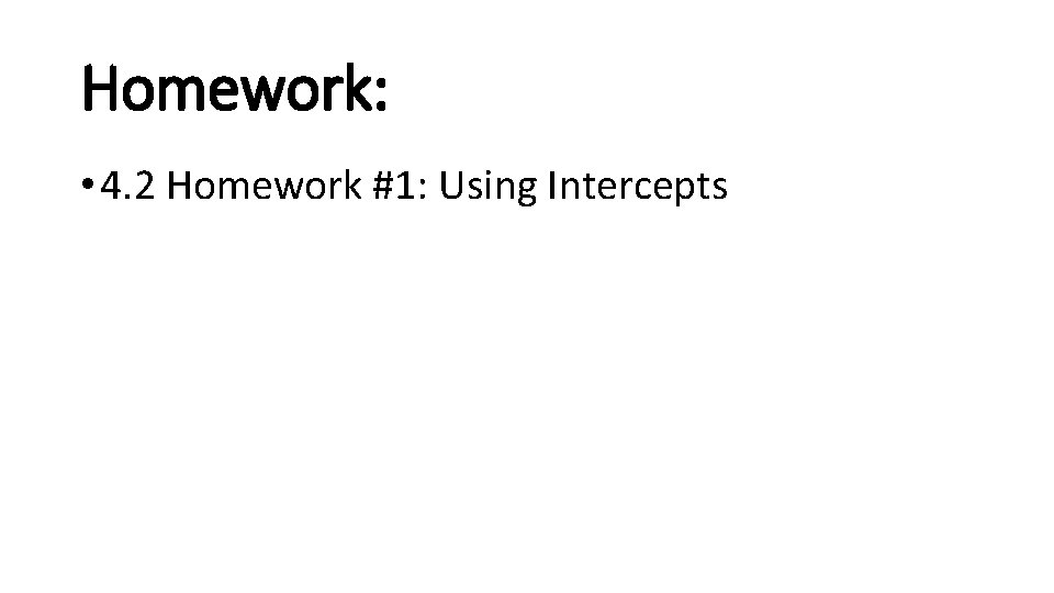 Homework: • 4. 2 Homework #1: Using Intercepts 