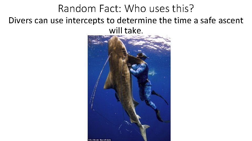 Random Fact: Who uses this? Divers can use intercepts to determine the time a