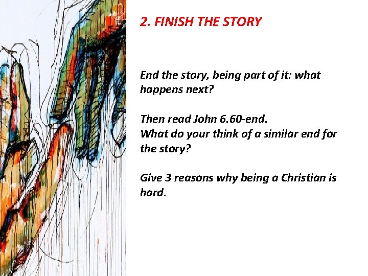 2. FINISH THE STORY End the story, being part of it: what happens next?