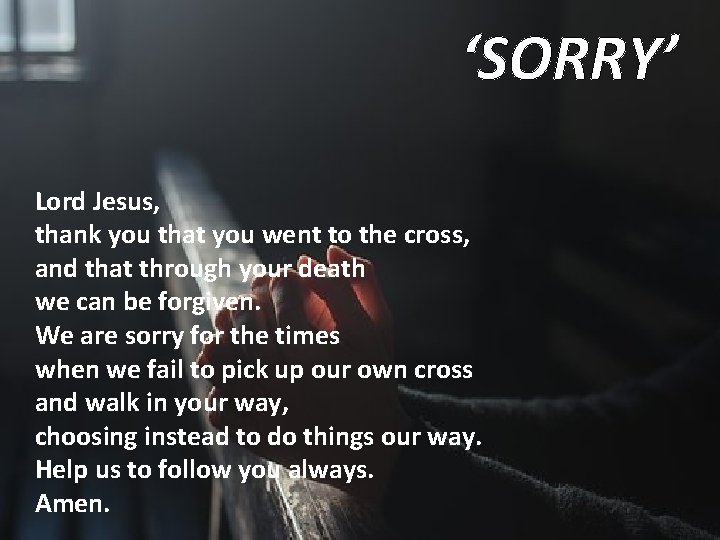 ‘SORRY’ Lord Jesus, thank you that you went to the cross, and that through