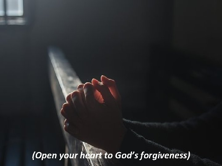 (Open your heart to God’s forgiveness) 