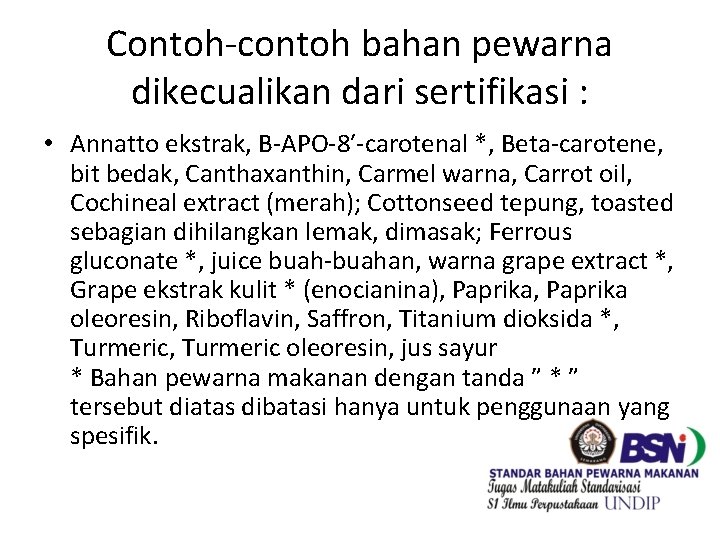Contoh-contoh bahan pewarna dikecualikan dari sertifikasi : • Annatto ekstrak, B-APO-8′-carotenal *, Beta-carotene, bit