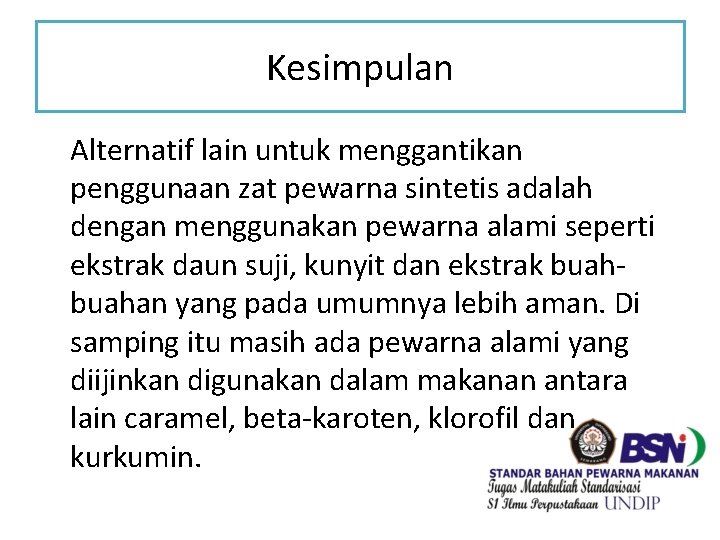 Kesimpulan Alternatif lain untuk menggantikan penggunaan zat pewarna sintetis adalah dengan menggunakan pewarna alami