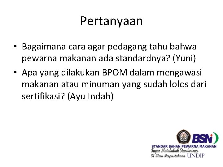 Pertanyaan • Bagaimana cara agar pedagang tahu bahwa pewarna makanan ada standardnya? (Yuni) •