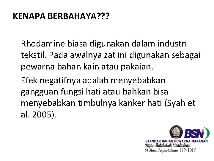 KENAPA BERBAHAYA? ? ? Rhodamine biasa digunakan dalam industri tekstil. Pada awalnya zat ini