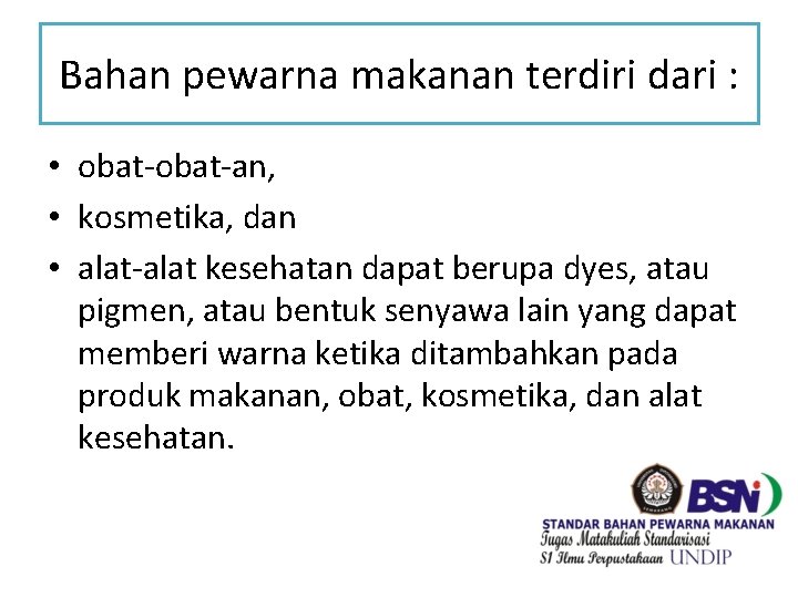 Bahan pewarna makanan terdiri dari : • obat-an, • kosmetika, dan • alat-alat kesehatan