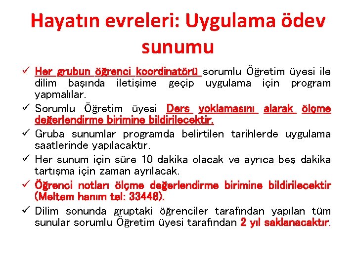 Hayatın evreleri: Uygulama ödev sunumu ü Her grubun öğrenci koordinatörü sorumlu Öğretim üyesi ile