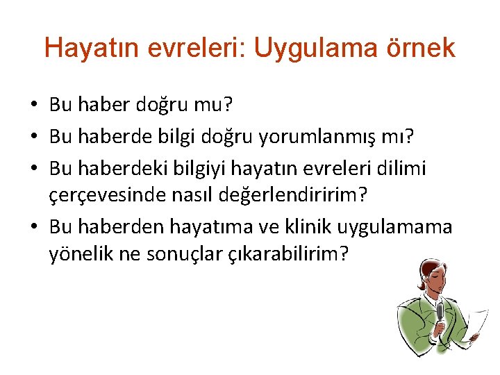 Hayatın evreleri: Uygulama örnek • Bu haber doğru mu? • Bu haberde bilgi doğru