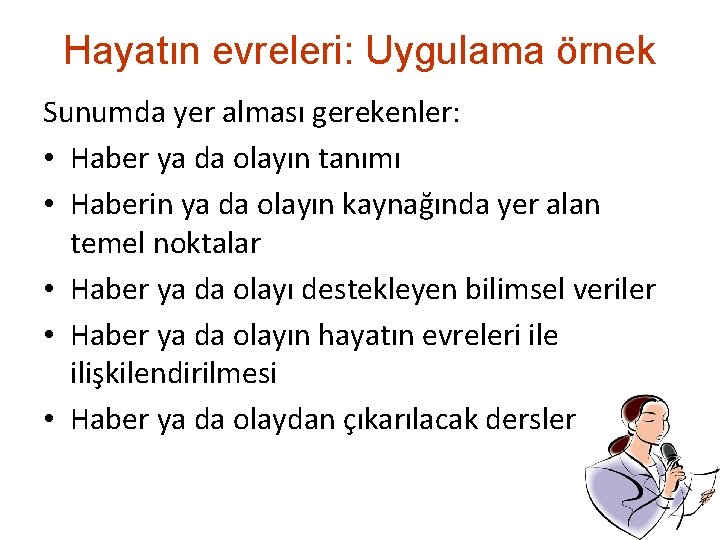 Hayatın evreleri: Uygulama örnek Sunumda yer alması gerekenler: • Haber ya da olayın tanımı