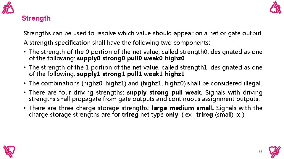 Strengths can be used to resolve which value should appear on a net or Strengths can be used to resolve which value should appear on a net or