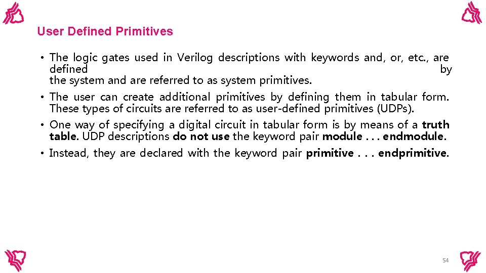 User Defined Primitives • The logic gates used in Verilog descriptions with keywords and, User Defined Primitives • The logic gates used in Verilog descriptions with keywords and,