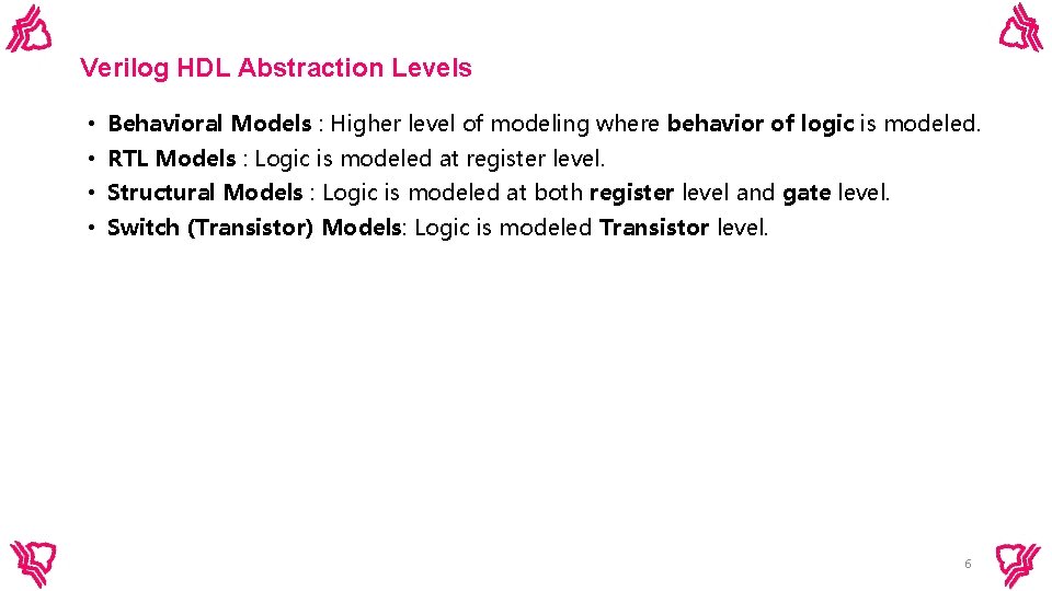 Verilog HDL Abstraction Levels • Behavioral Models : Higher level of modeling where behavior Verilog HDL Abstraction Levels • Behavioral Models : Higher level of modeling where behavior