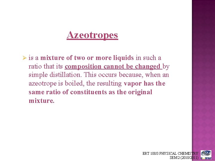 Azeotropes Ø is a mixture of two or more liquids in such a ratio