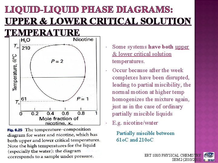 LIQUID-LIQUID PHASE DIAGRAMS: UPPER & LOWER CRITICAL SOLUTION TEMPERATURE Some systems have both upper