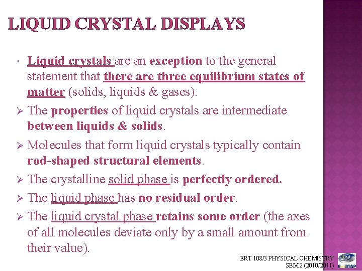 LIQUID CRYSTAL DISPLAYS Liquid crystals are an exception to the general statement that there