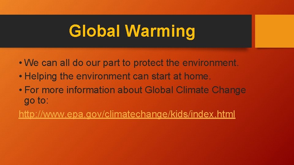 Global Warming • We can all do our part to protect the environment. •