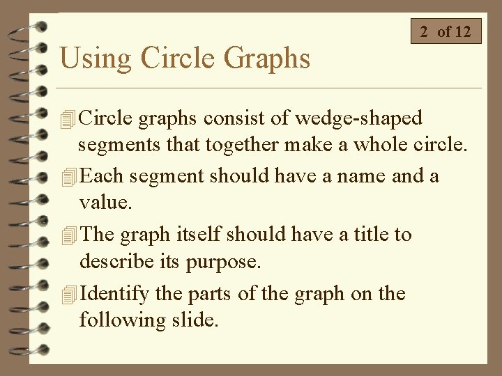 Using Circle Graphs 2 of 12 4 Circle graphs consist of wedge-shaped segments that Using Circle Graphs 2 of 12 4 Circle graphs consist of wedge-shaped segments that