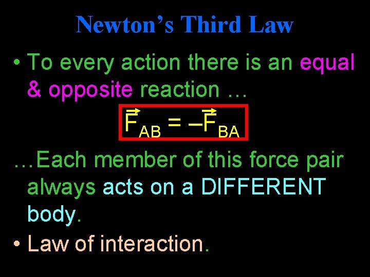 Newton’s Third Law • To every action there is an equal & opposite reaction