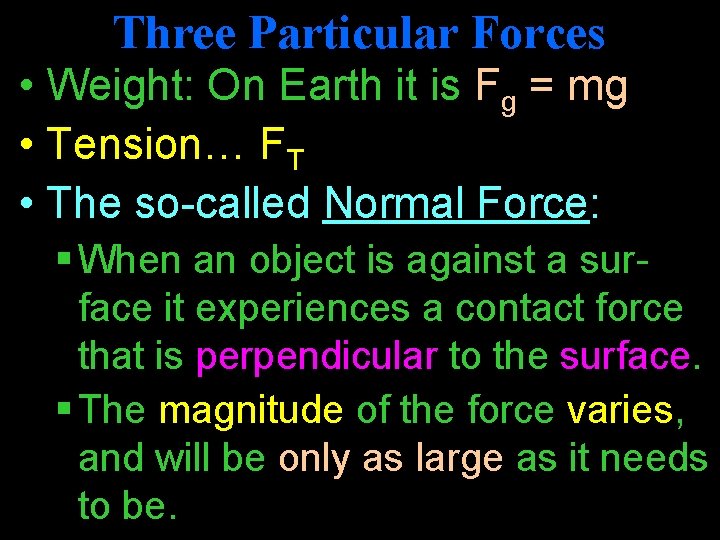 Three Particular Forces • Weight: On Earth it is Fg = mg • Tension…