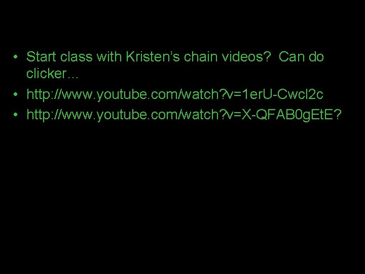  • Start class with Kristen’s chain videos? Can do clicker… • http: //www.