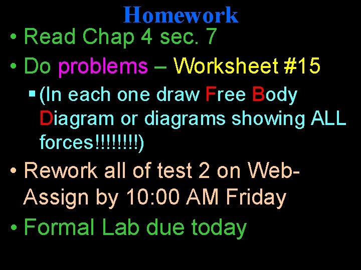 Homework • Read Chap 4 sec. 7 • Do problems – Worksheet #15 §