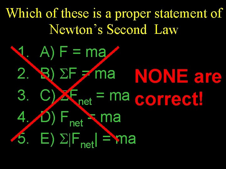 Which of these is a proper statement of Newton’s Second Law 1. 2. 3.