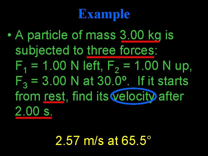 Example • A particle of mass 3. 00 kg is subjected to three forces: