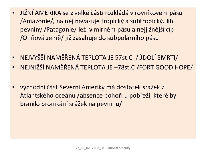  • JIŽNÍ AMERIKA se z velké části rozkládá v rovníkovém pásu /Amazonie/, na