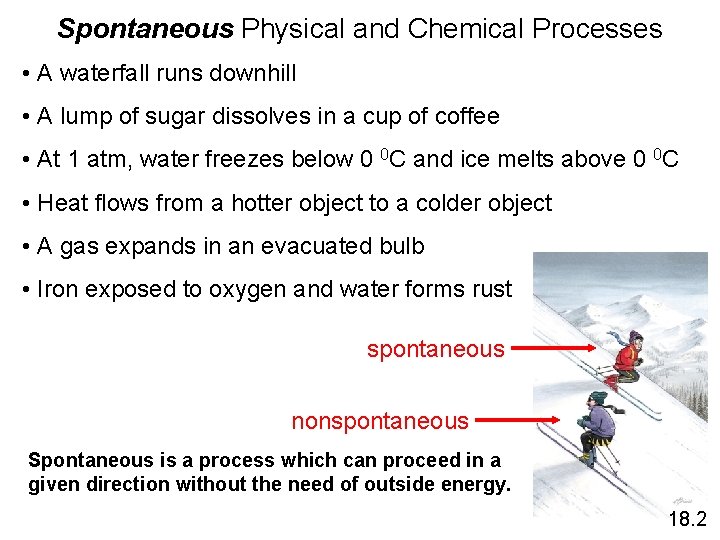 Spontaneous Physical and Chemical Processes • A waterfall runs downhill • A lump of