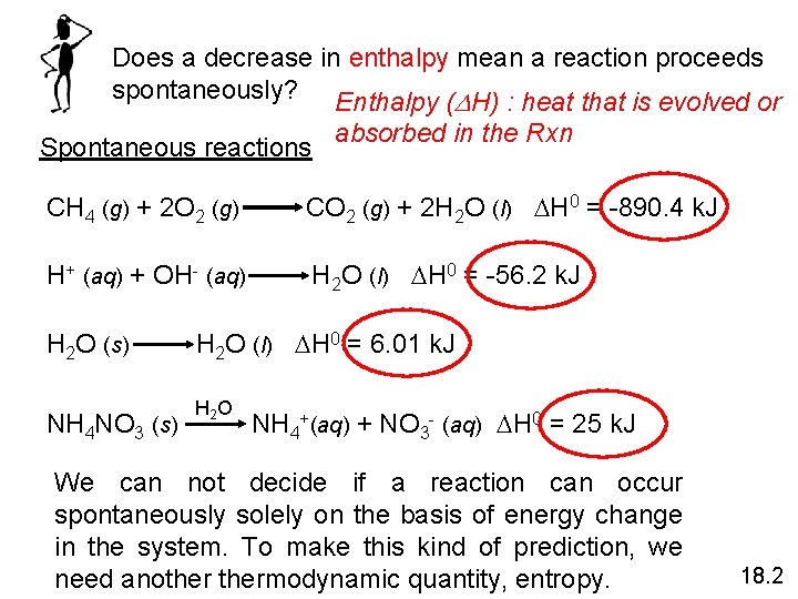 Does a decrease in enthalpy mean a reaction proceeds spontaneously? Enthalpy (DH) : heat