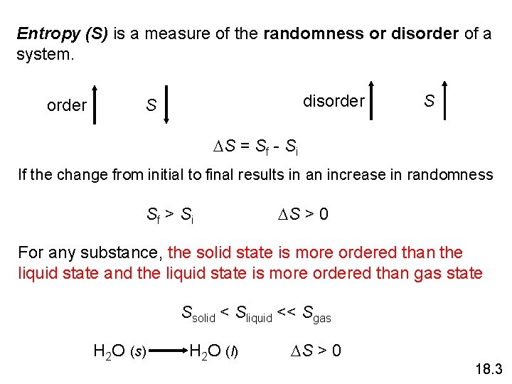Entropy (S) is a measure of the randomness or disorder of a system. order