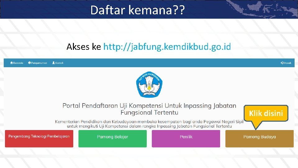 Daftar kemana? ? Akses ke http: //jabfung. kemdikbud. go. id Klik disini 