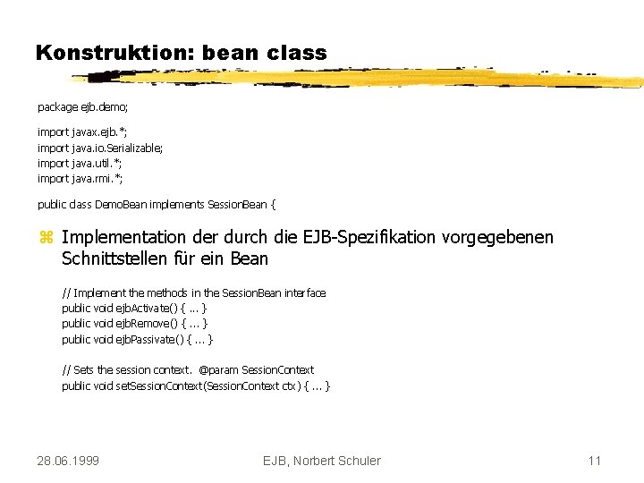 Konstruktion: bean class package ejb. demo; import javax. ejb. *; java. io. Serializable; java.