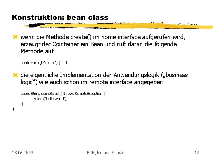 Konstruktion: bean class z wenn die Methode create() im home interface aufgerufen wird, erzeugt