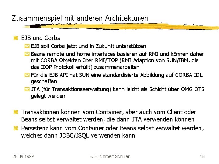 Zusammenspiel mit anderen Architekturen z EJB und Corba y EJB soll Corba jetzt und