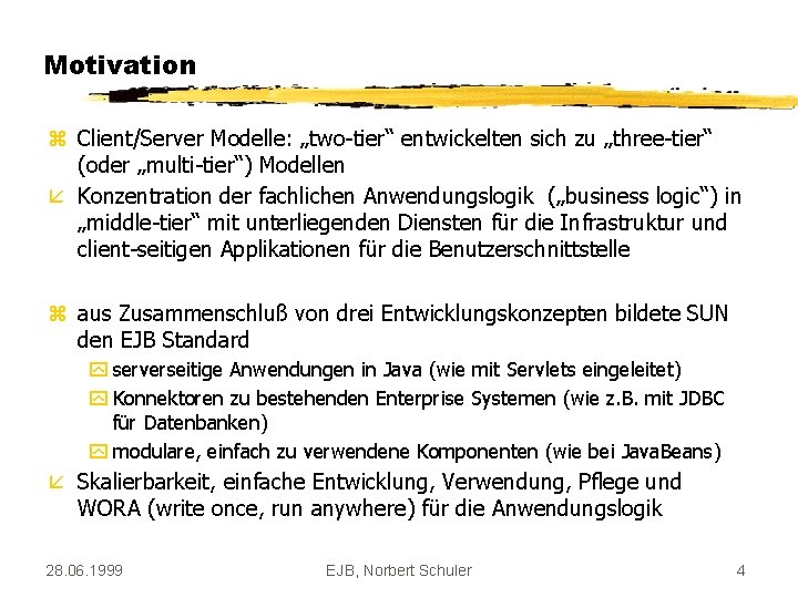 Motivation z Client/Server Modelle: „two-tier“ entwickelten sich zu „three-tier“ (oder „multi-tier“) Modellen å Konzentration