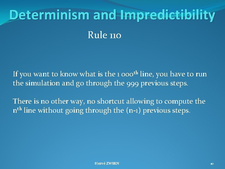 Determinism and Impredictibility Rule 110 If you want to know what is the 1
