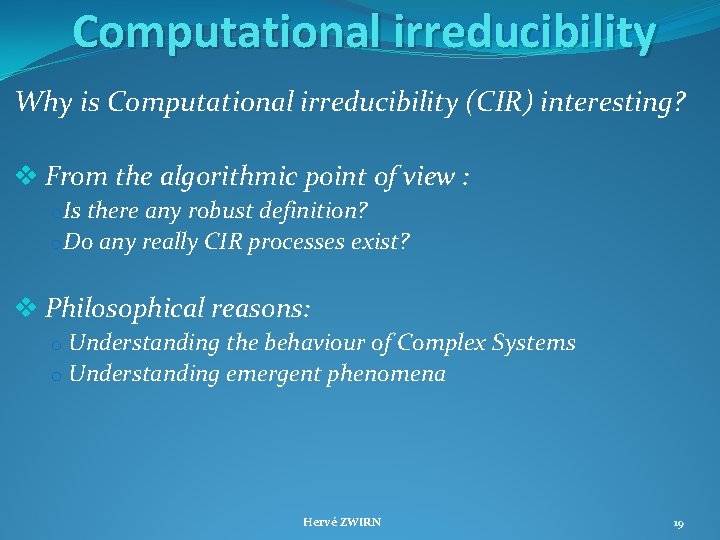 Computational irreducibility Why is Computational irreducibility (CIR) interesting? v From the algorithmic point of