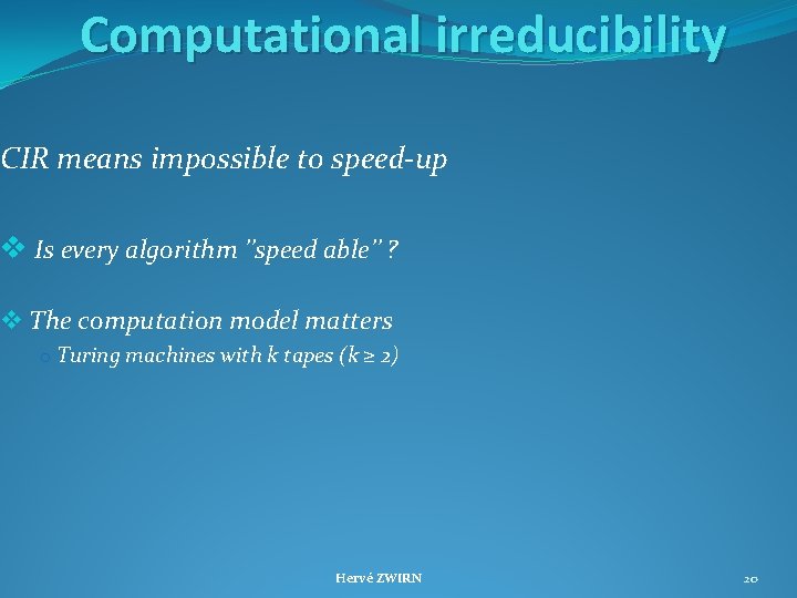 Computational irreducibility CIR means impossible to speed-up v Is every algorithm ’’speed able’’ ?