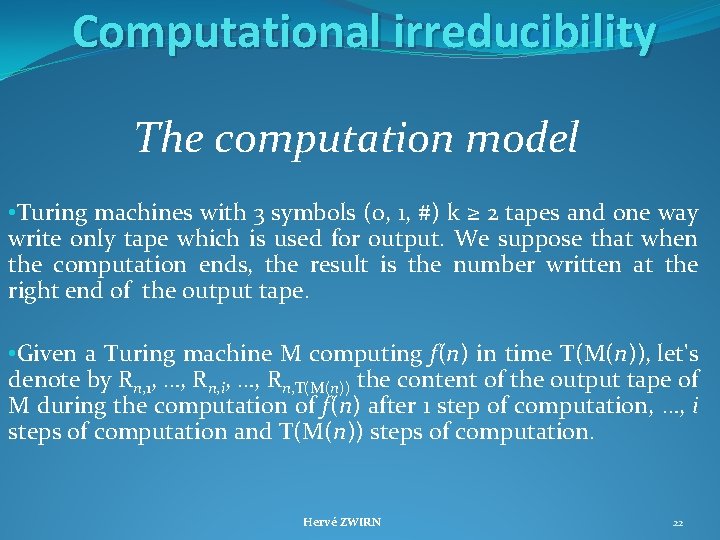 Computational irreducibility The computation model • Turing machines with 3 symbols (0, 1, #)