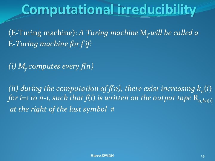 Computational irreducibility (E Turing machine): A Turing machine Mf will be called a E-Turing