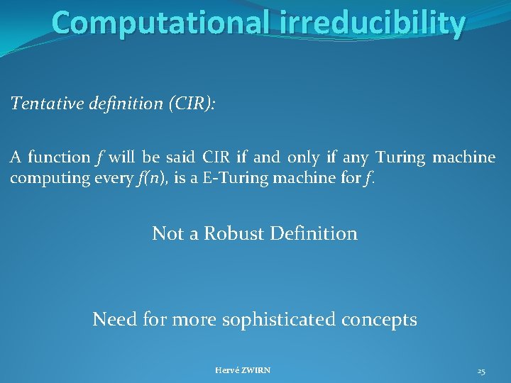 Computational irreducibility Tentative definition (CIR): A function f will be said CIR if and