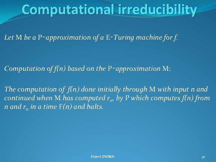 Computational irreducibility Let M be a P‑approximation of a E‑Turing machine for f. Computation