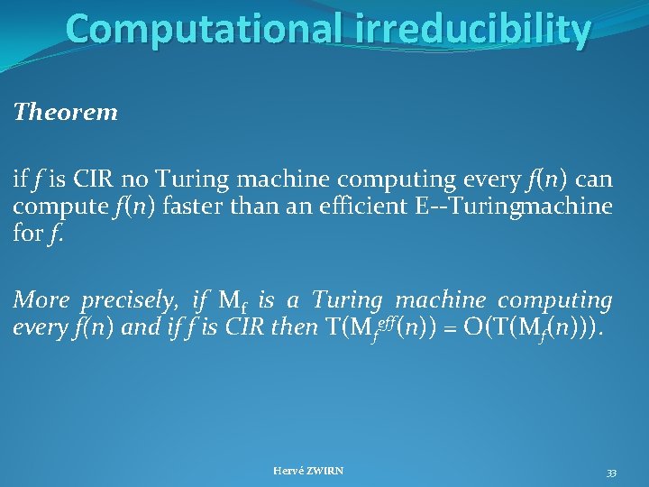 Computational irreducibility Theorem if f is CIR no Turing machine computing every f(n) can