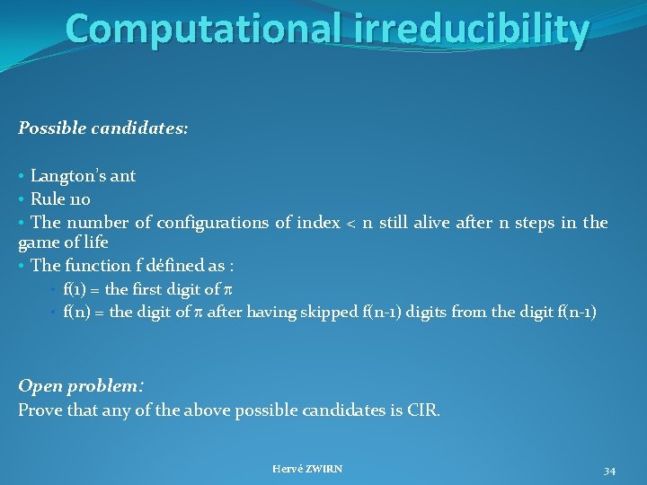 Computational irreducibility Possible candidates: • Langton’s ant • Rule 110 • The number of