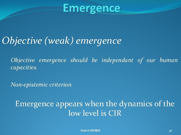 Emergence Objective (weak) emergence Objective emergence should be independant of our human capacities. Non-epistemic