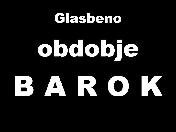 Glasbeno obdobje BAROK 