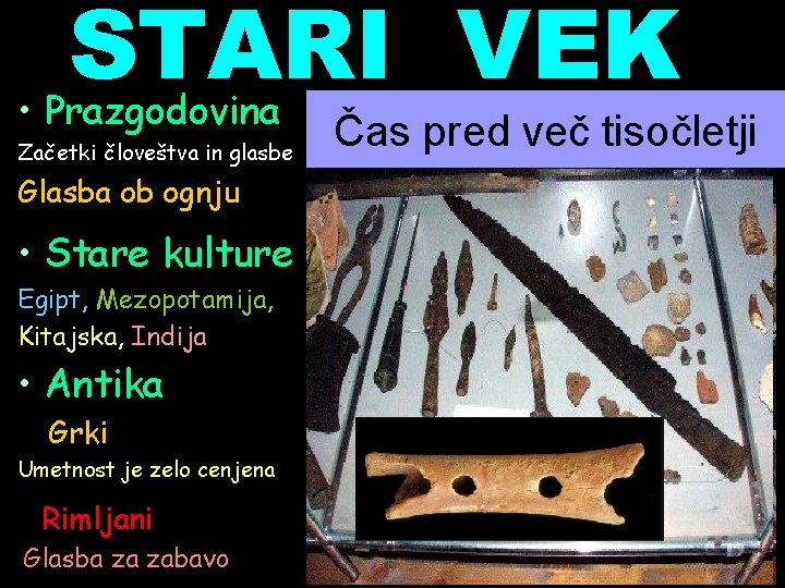 STARI VEK • Prazgodovina Začetki človeštva in glasbe Glasba ob ognju • Paleolitska Stare