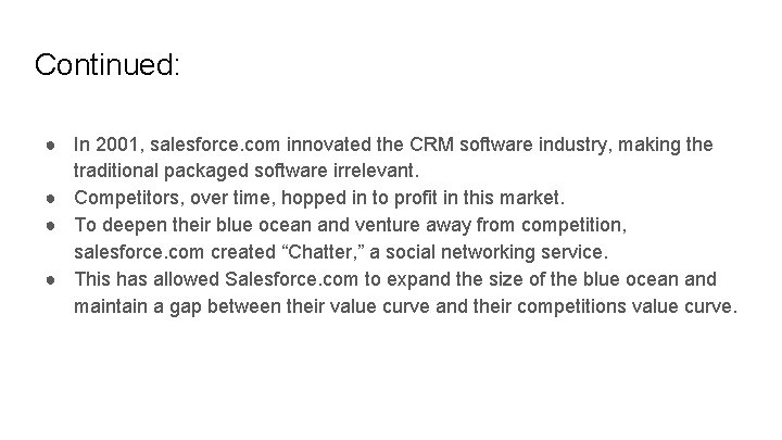 Continued: ● In 2001, salesforce. com innovated the CRM software industry, making the traditional